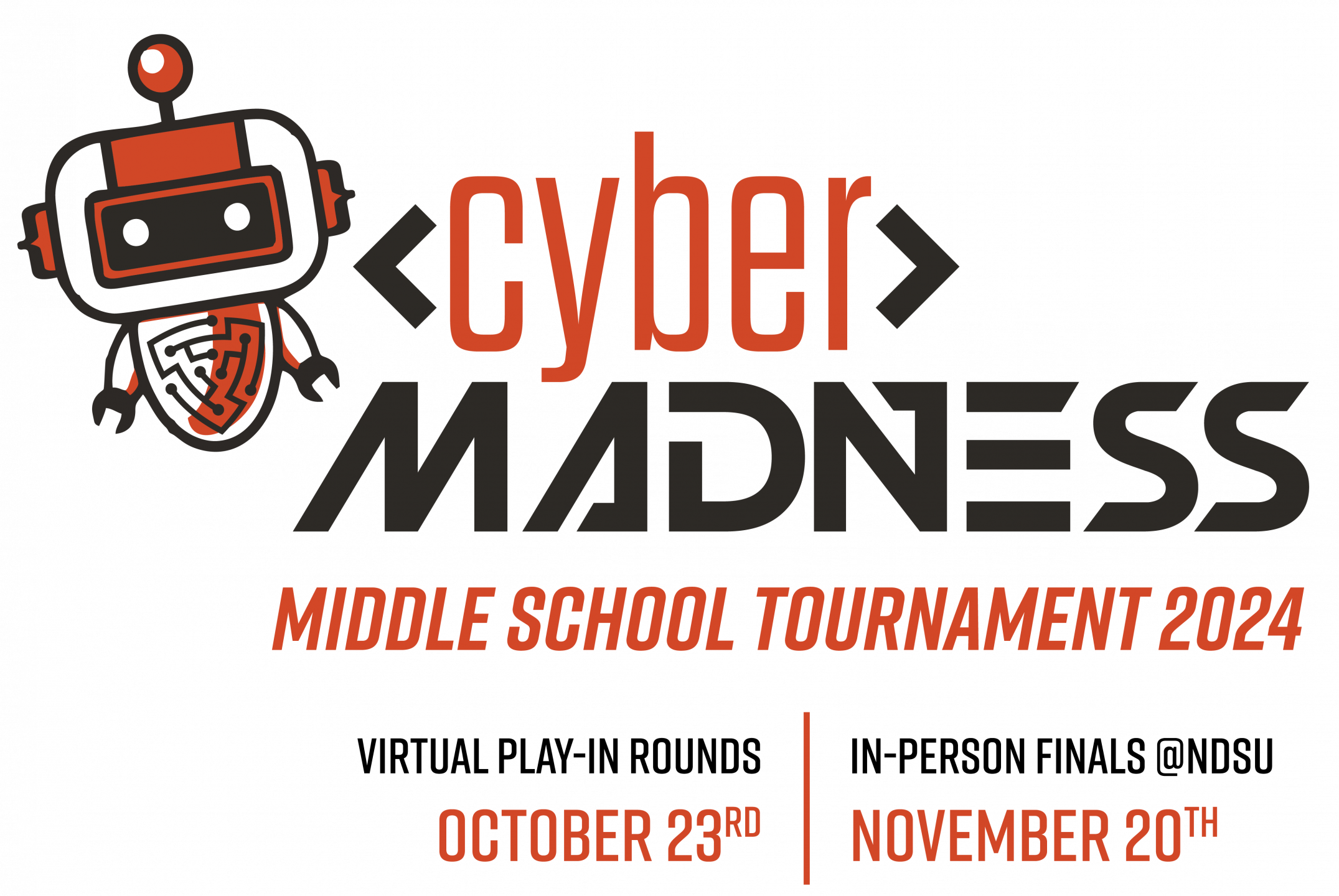 Cyber Madness Middle School Tournament 2024 Virtual Play-In Rounds October 23rd In-Person Finals November 20th at NDSU